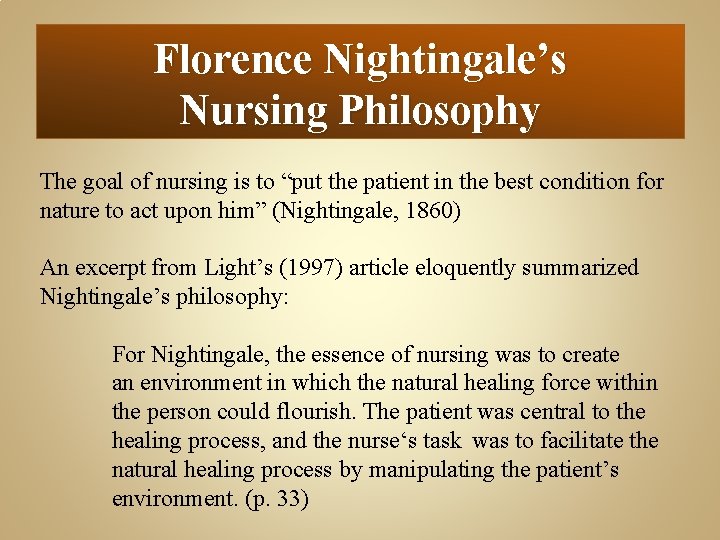 Florence Nightingale’s Nursing Philosophy The goal of nursing is to “put the patient in
