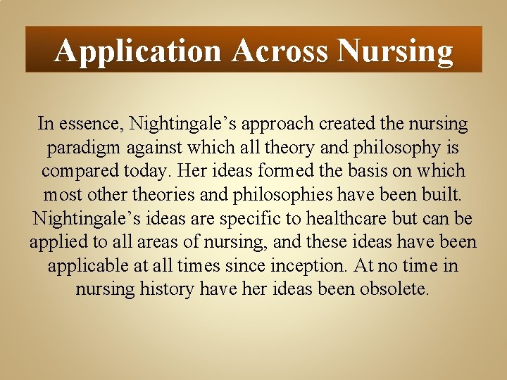 Application Across Nursing In essence, Nightingale’s approach created the nursing paradigm against which all
