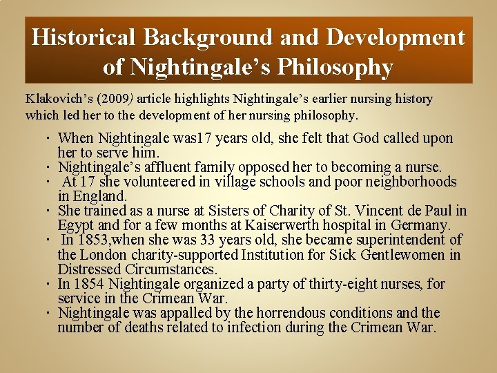 Historical Background and Development of Nightingale’s Philosophy Klakovich’s (2009) article highlights Nightingale’s earlier nursing