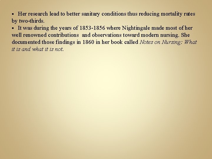 Her research lead to better sanitary conditions thus reducing mortality rates by two-thirds. §