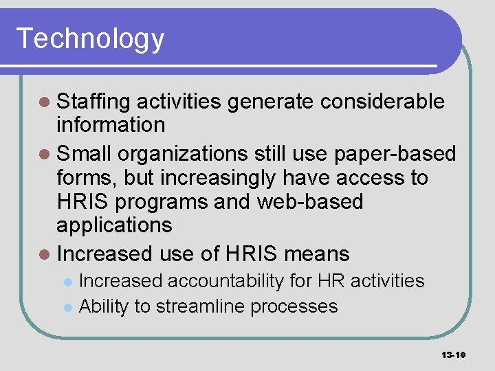 Technology l Staffing activities generate considerable information l Small organizations still use paper-based forms,