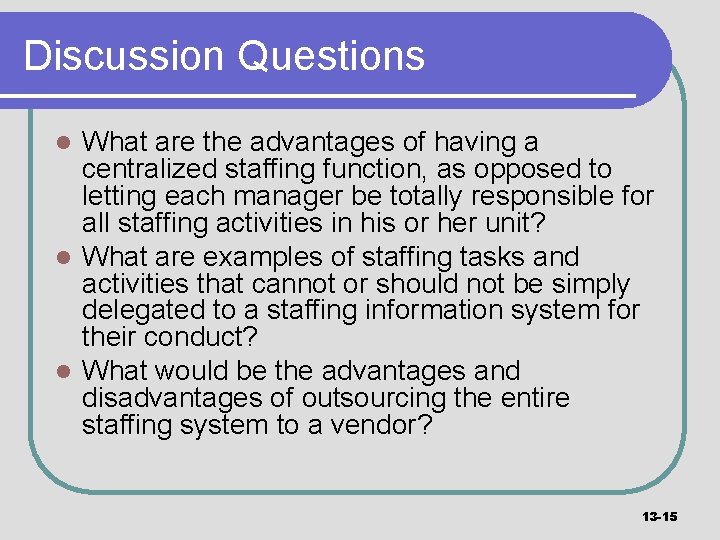 Discussion Questions What are the advantages of having a centralized staffing function, as opposed