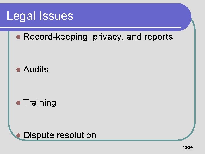 Legal Issues l Record-keeping, privacy, and reports l Audits l Training l Dispute resolution