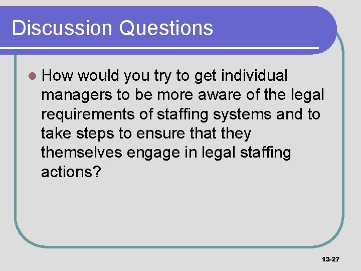 Discussion Questions l How would you try to get individual managers to be more