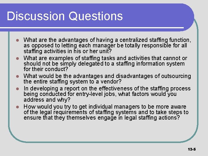 Discussion Questions l l l What are the advantages of having a centralized staffing