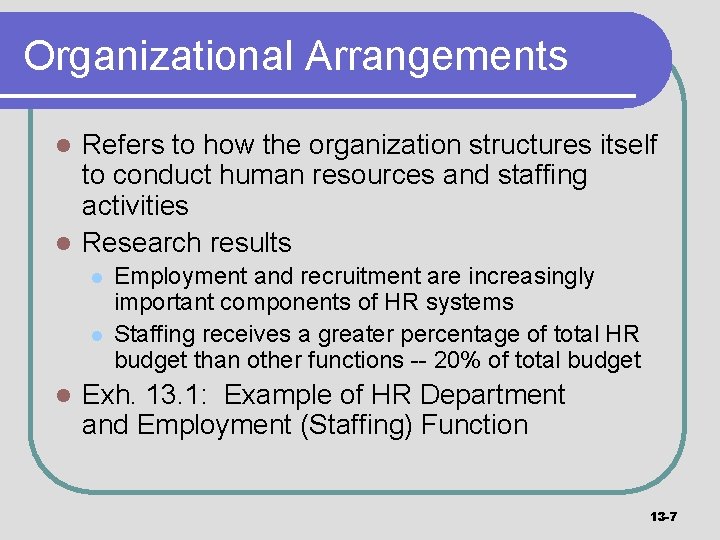 Organizational Arrangements Refers to how the organization structures itself to conduct human resources and