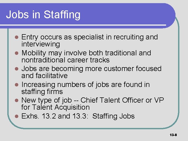 Jobs in Staffing l l l Entry occurs as specialist in recruiting and interviewing