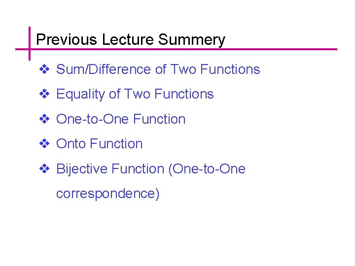 Previous Lecture Summery v Sum/Difference of Two Functions v Equality of Two Functions v