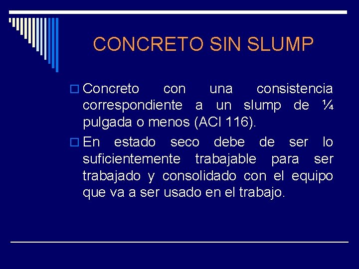 CONCRETO SIN SLUMP o Concreto con una consistencia correspondiente a un slump de ¼
