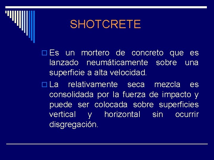 SHOTCRETE o Es un mortero de concreto que es lanzado neumáticamente sobre una superficie