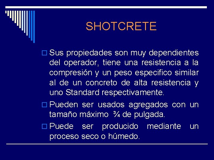 SHOTCRETE o Sus propiedades son muy dependientes del operador, tiene una resistencia a la