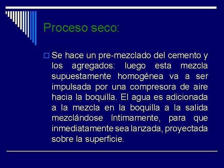 Proceso seco: o Se hace un pre-mezclado del cemento y los agregados: luego esta