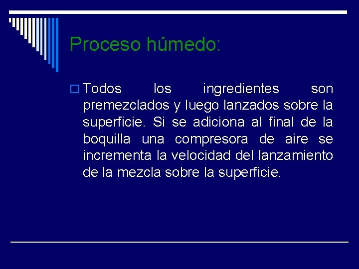 Proceso húmedo: o Todos los ingredientes son premezclados y luego lanzados sobre la superficie.