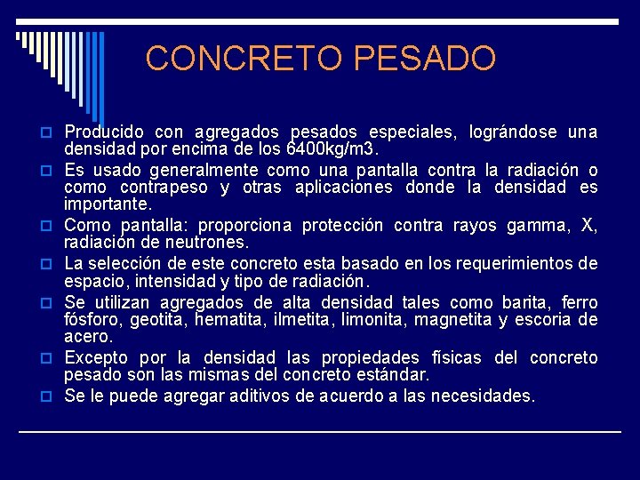 CONCRETO PESADO o Producido con agregados pesados especiales, lográndose una o o o densidad