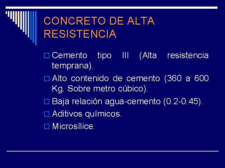 CONCRETO DE ALTA RESISTENCIA o Cemento tipo III (Alta resistencia temprana). o Alto contenido
