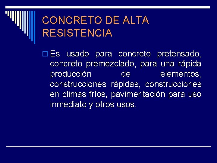 CONCRETO DE ALTA RESISTENCIA o Es usado para concreto pretensado, concreto premezclado, para una