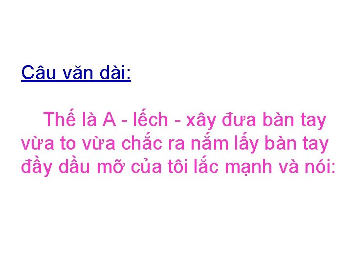 Câu văn dài: Thế là A - lếch - xây đưa bàn tay vừa