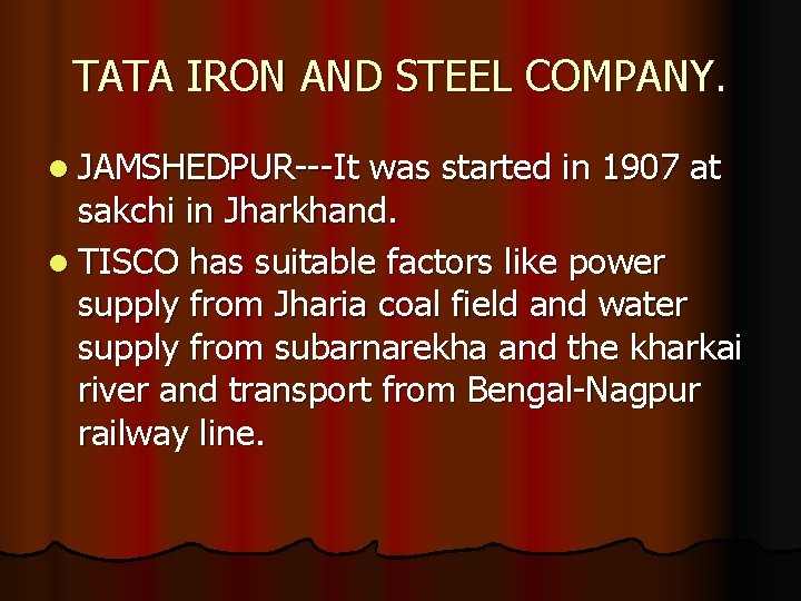 TATA IRON AND STEEL COMPANY. l JAMSHEDPUR---It was started in 1907 at sakchi in