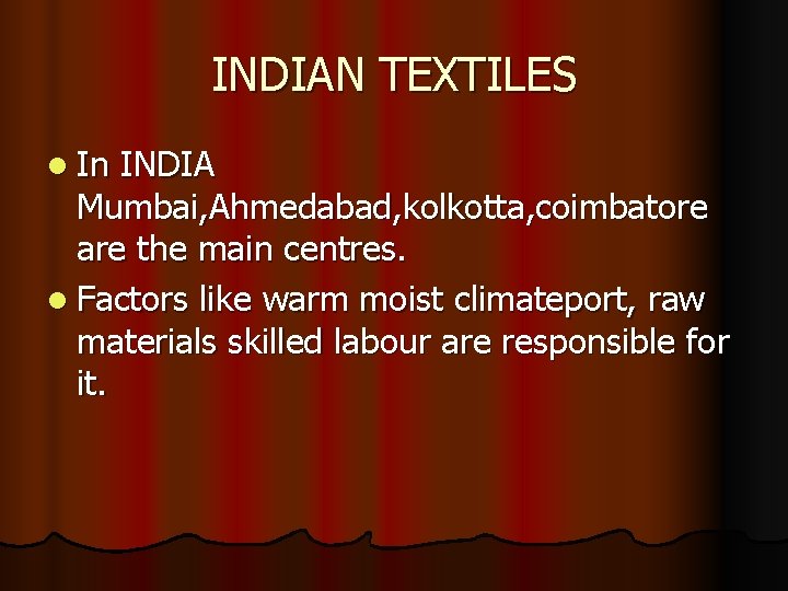 INDIAN TEXTILES l In INDIA Mumbai, Ahmedabad, kolkotta, coimbatore are the main centres. l