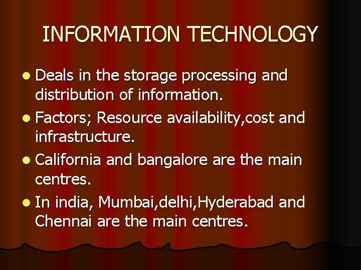 INFORMATION TECHNOLOGY l Deals in the storage processing and distribution of information. l Factors;