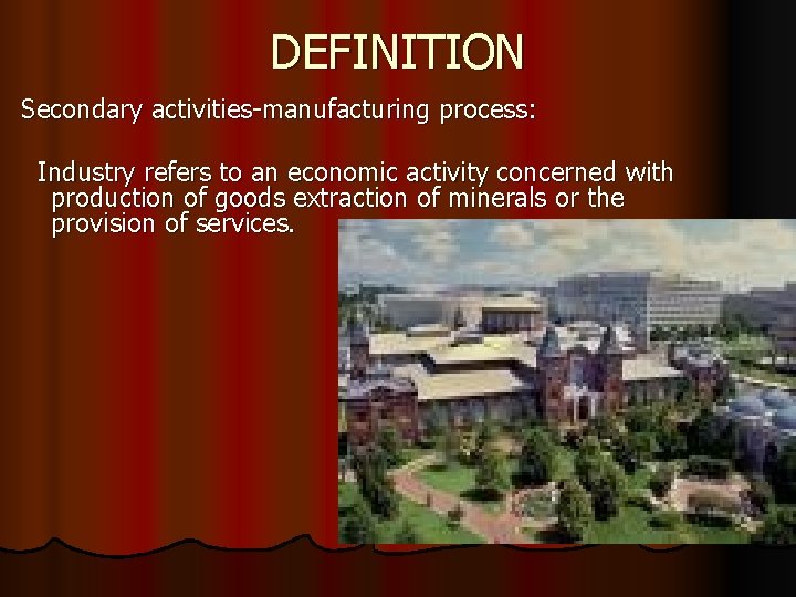 DEFINITION Secondary activities-manufacturing process: Industry refers to an economic activity concerned with production of