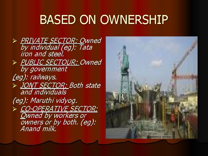 BASED ON OWNERSHIP Ø PRIVATE SECTOR: Owned by individual (eg): Tata iron and steel.