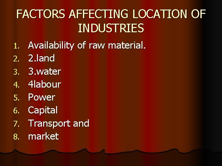 FACTORS AFFECTING LOCATION OF INDUSTRIES 1. 2. 3. 4. 5. 6. 7. 8. Availability