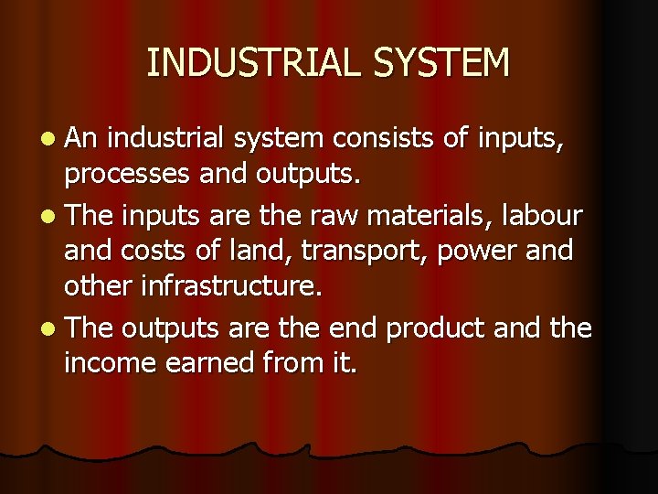 INDUSTRIAL SYSTEM l An industrial system consists of inputs, processes and outputs. l The