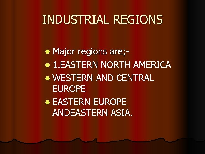 INDUSTRIAL REGIONS l Major regions are; l 1. EASTERN NORTH AMERICA l WESTERN AND