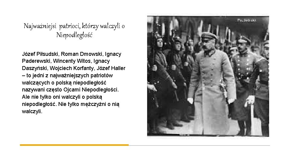 Najważniejsi patrioci, którzy walczyli o Niepodległość Józef Piłsudski, Roman Dmowski, Ignacy Paderewski, Wincenty Witos,