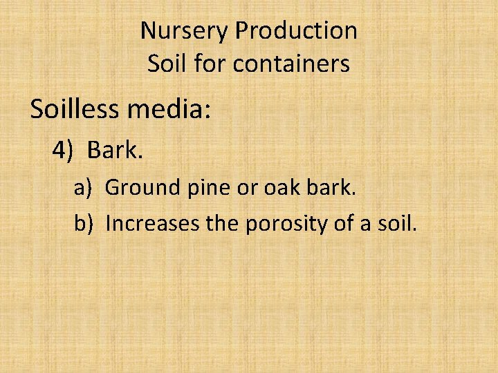 Nursery Production Soil for containers Soilless media: 4) Bark. a) Ground pine or oak