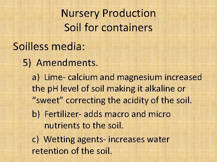 Nursery Production Soil for containers Soilless media: 5) Amendments. a) Lime- calcium and magnesium