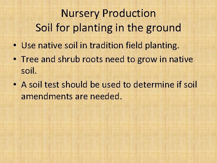 Nursery Production Soil for planting in the ground • Use native soil in tradition