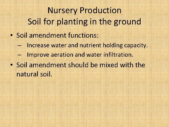 Nursery Production Soil for planting in the ground • Soil amendment functions: – Increase