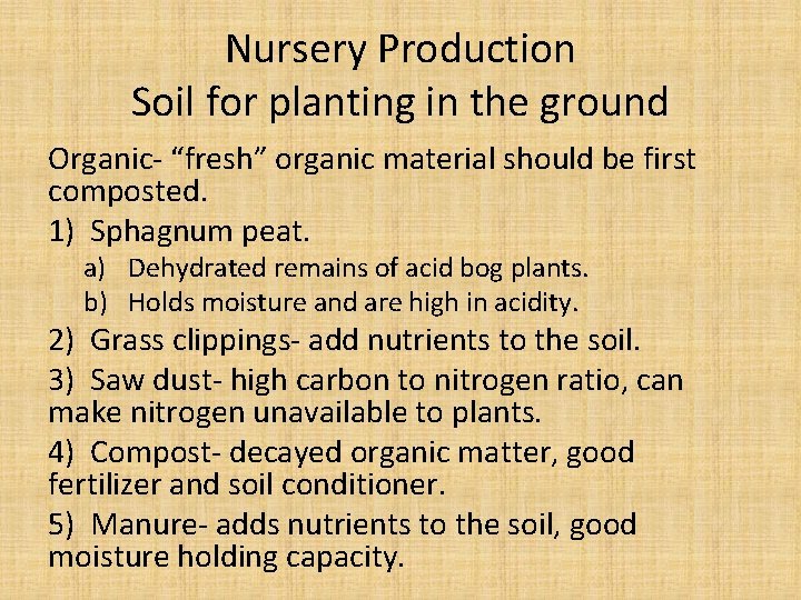 Nursery Production Soil for planting in the ground Organic- “fresh” organic material should be