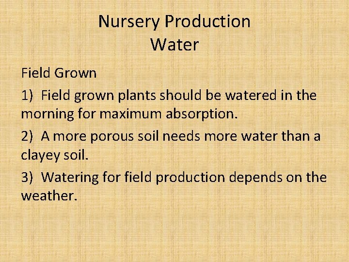 Nursery Production Water Field Grown 1) Field grown plants should be watered in the