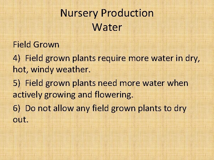 Nursery Production Water Field Grown 4) Field grown plants require more water in dry,