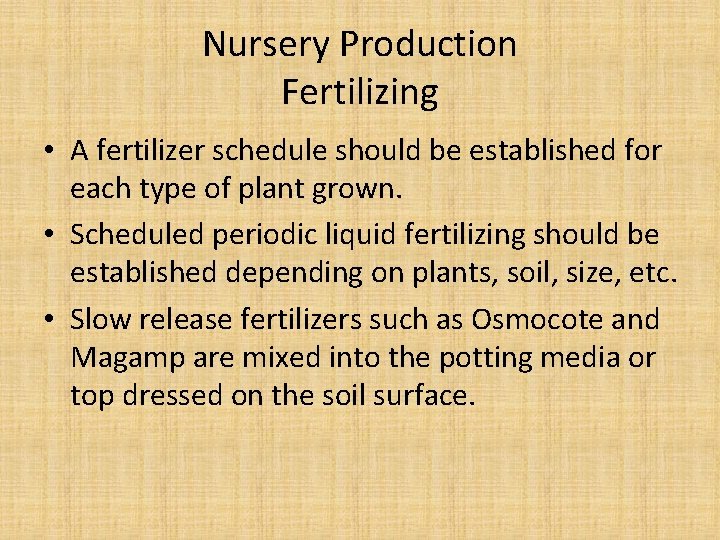 Nursery Production Fertilizing • A fertilizer schedule should be established for each type of