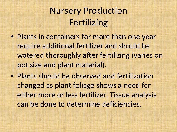 Nursery Production Fertilizing • Plants in containers for more than one year require additional