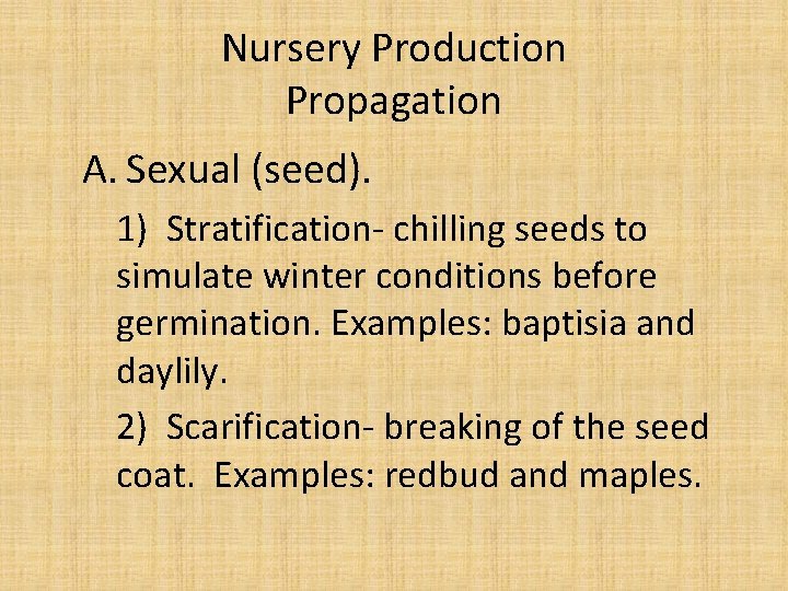 Nursery Production Propagation A. Sexual (seed). 1) Stratification- chilling seeds to simulate winter conditions