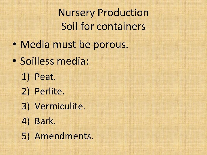 Nursery Production Soil for containers • Media must be porous. • Soilless media: 1)