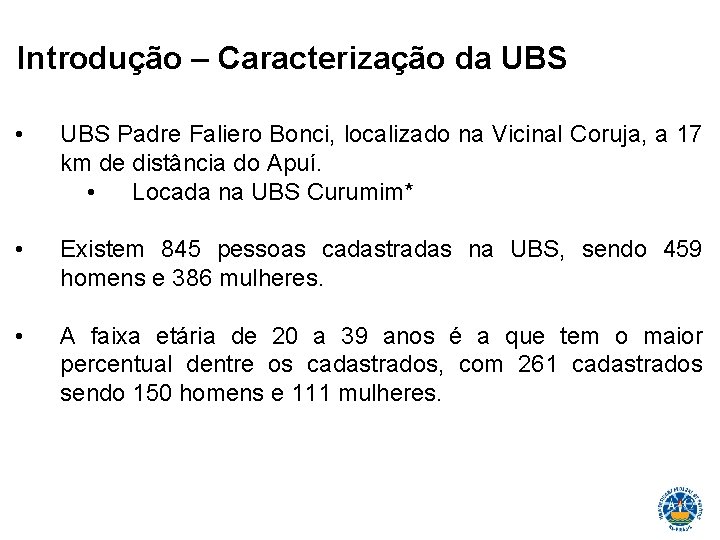 Introdução – Caracterização da UBS • UBS Padre Faliero Bonci, localizado na Vicinal Coruja,