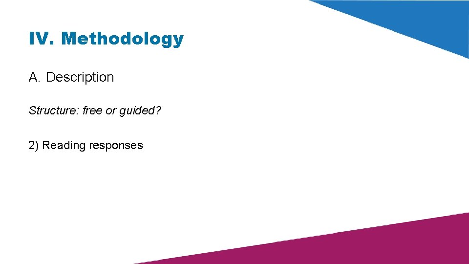 IV. Methodology A. Description Structure: free or guided? 2) Reading responses 