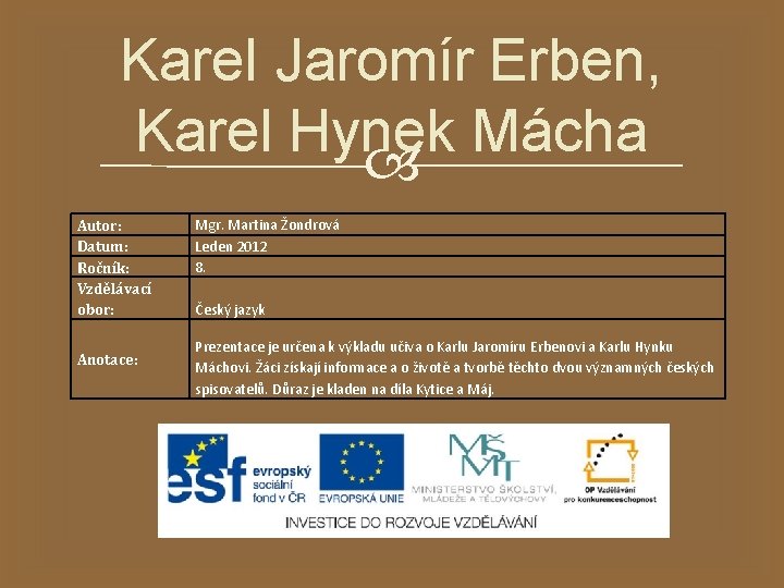 Karel Jaromír Erben, Karel Hynek Mácha Autor: Datum: Ročník: Vzdělávací obor: Anotace: Mgr. Martina