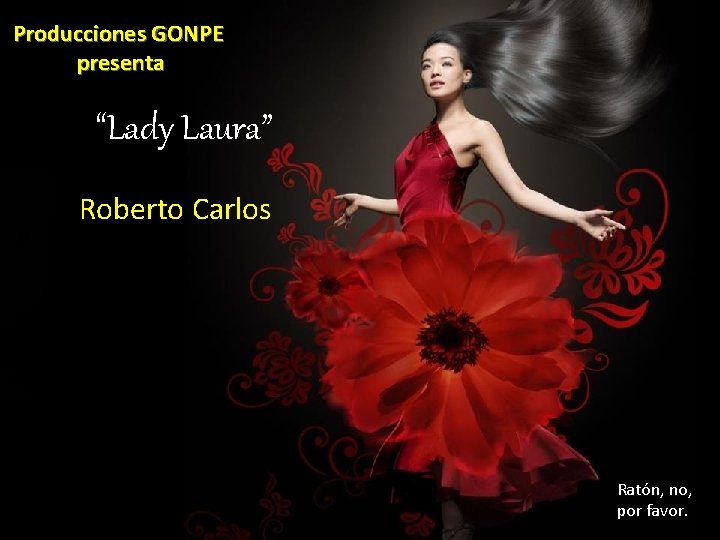 Producciones GONPE presenta “Lady Laura” Roberto Carlos Ratón, no, por favor. 