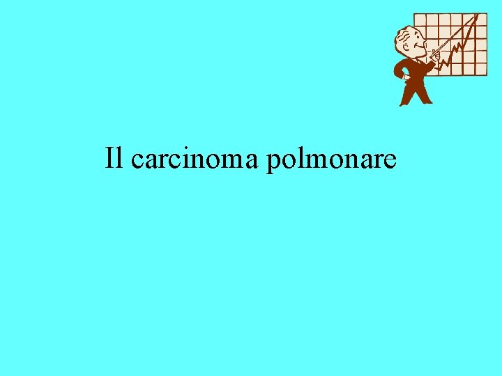 Il carcinoma polmonare 