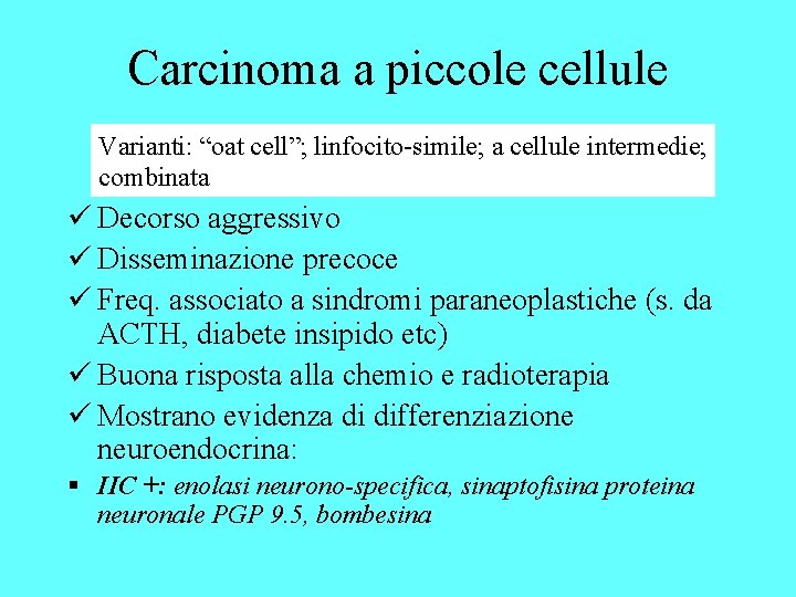 Carcinoma a piccole cellule Varianti: “oat cell”; linfocito-simile; a cellule intermedie; combinata ü Decorso
