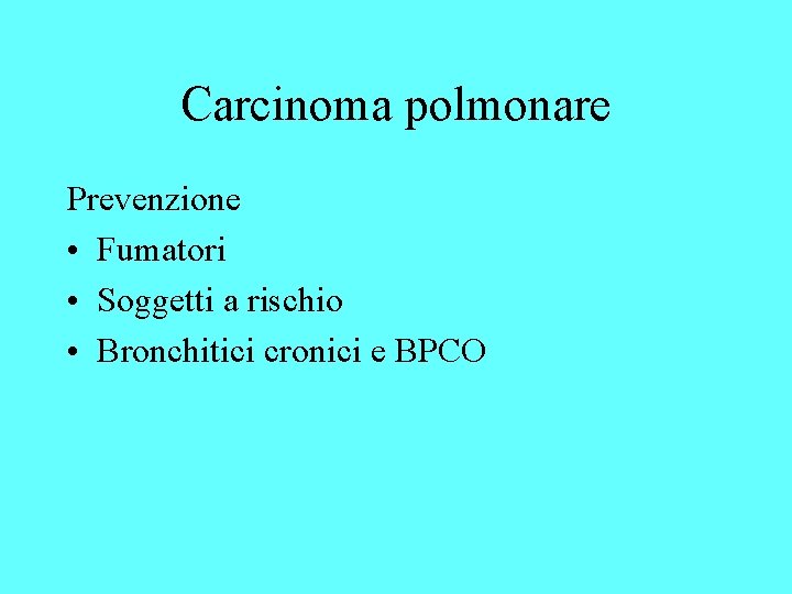 Carcinoma polmonare Prevenzione • Fumatori • Soggetti a rischio • Bronchitici cronici e BPCO