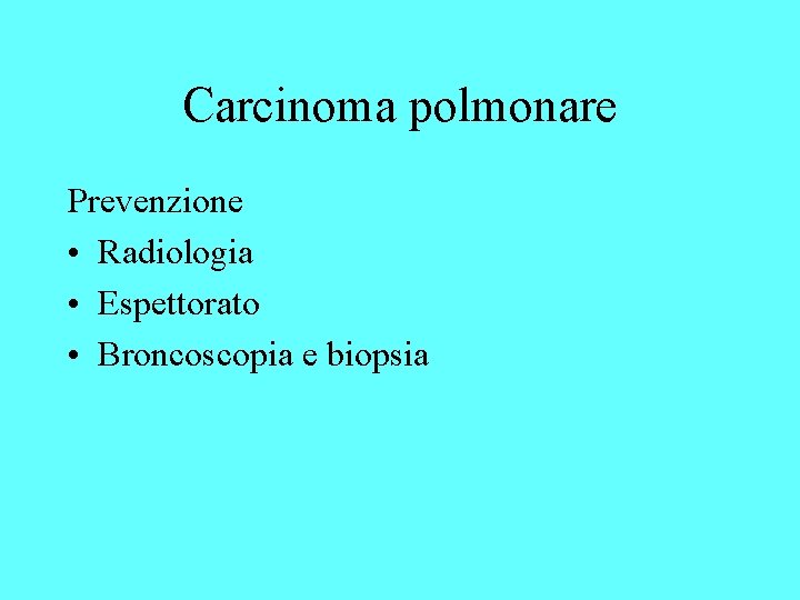 Carcinoma polmonare Prevenzione • Radiologia • Espettorato • Broncoscopia e biopsia 