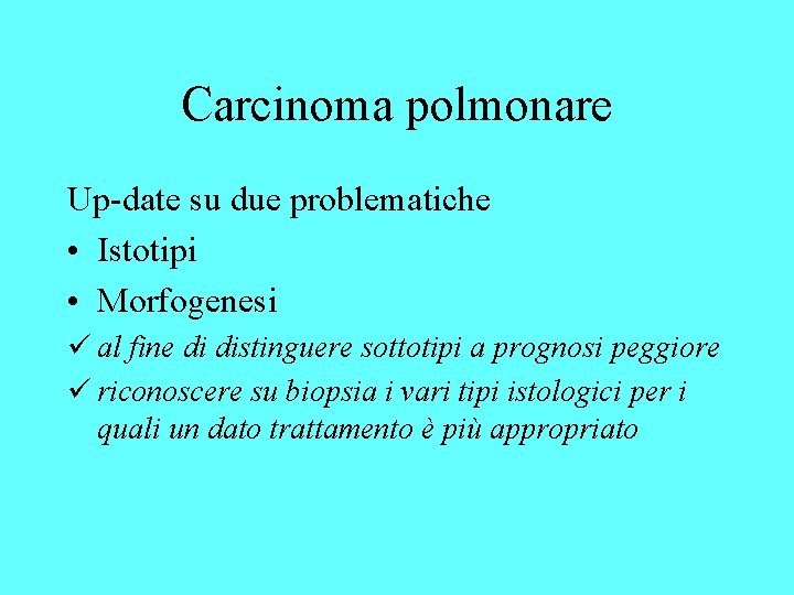 Carcinoma polmonare Up-date su due problematiche • Istotipi • Morfogenesi ü al fine di